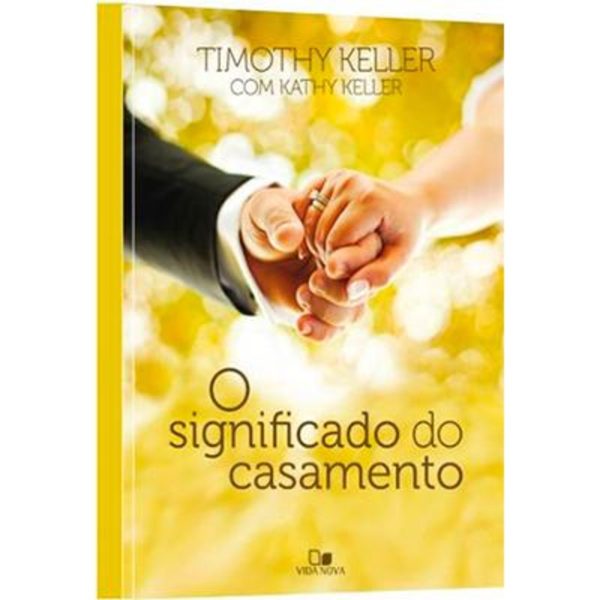 O Significado Do Casamento - Timothy Keller E Kathy Keller